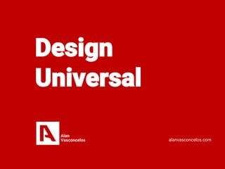 Design
Universal
alanvasconcelos.com
 
