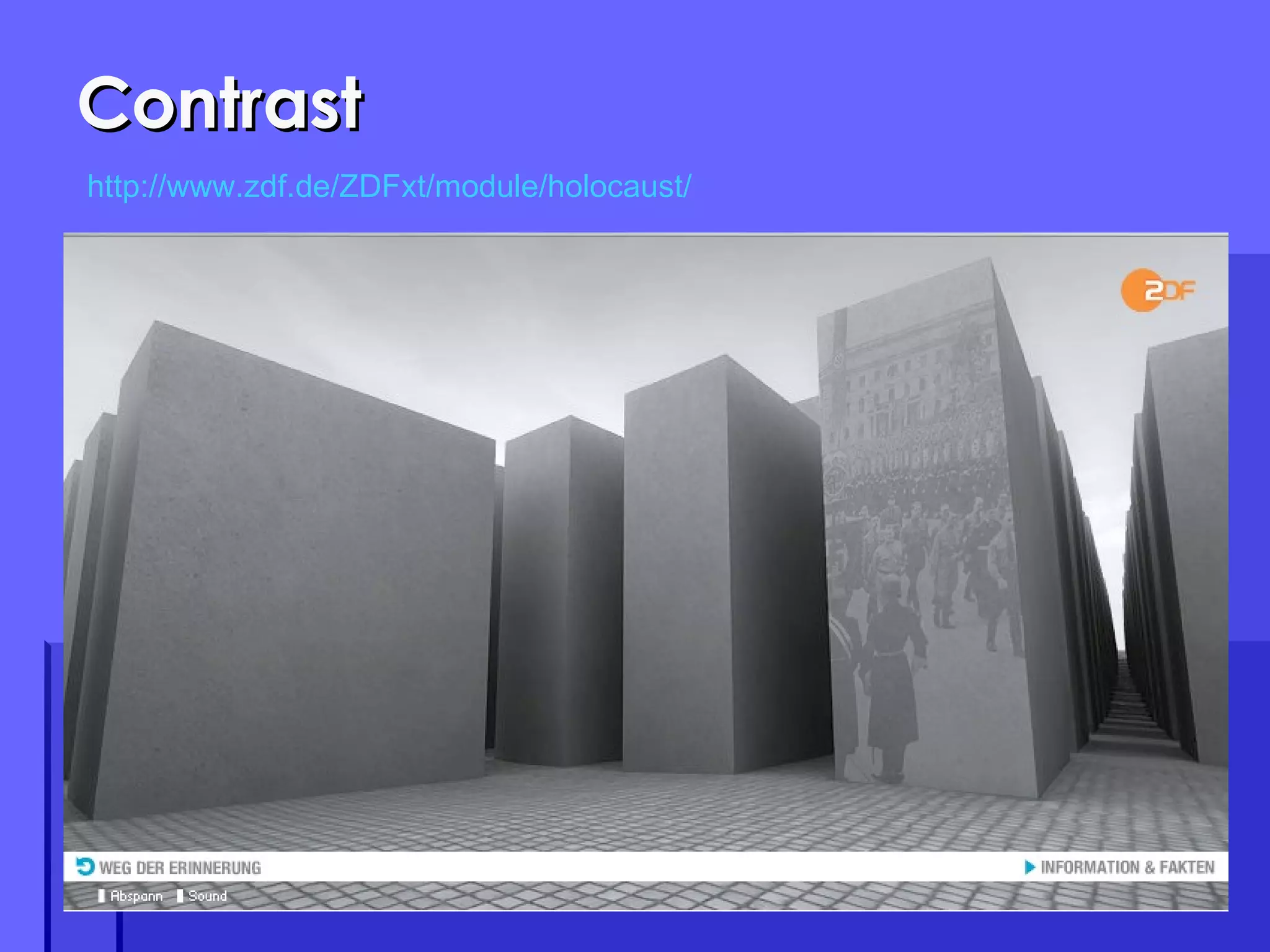 Contrast http://www.zdf.de/ZDFxt/module/holocaust/ 