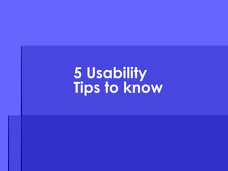 5 Usability Tips to know 