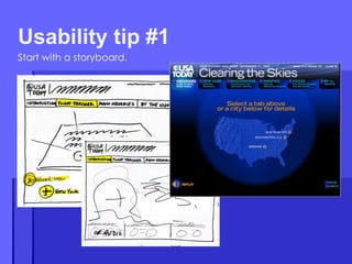 Start with a storyboard. Usability tip #1 