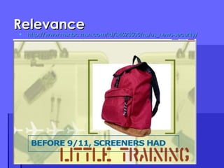 Relevance http://www.msnbc.msn.com/id/34623505/ns/us_news-security/ 