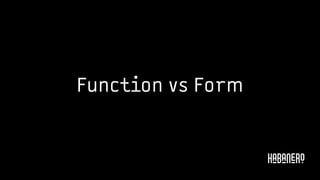 Funct􏿽on vs Form
 