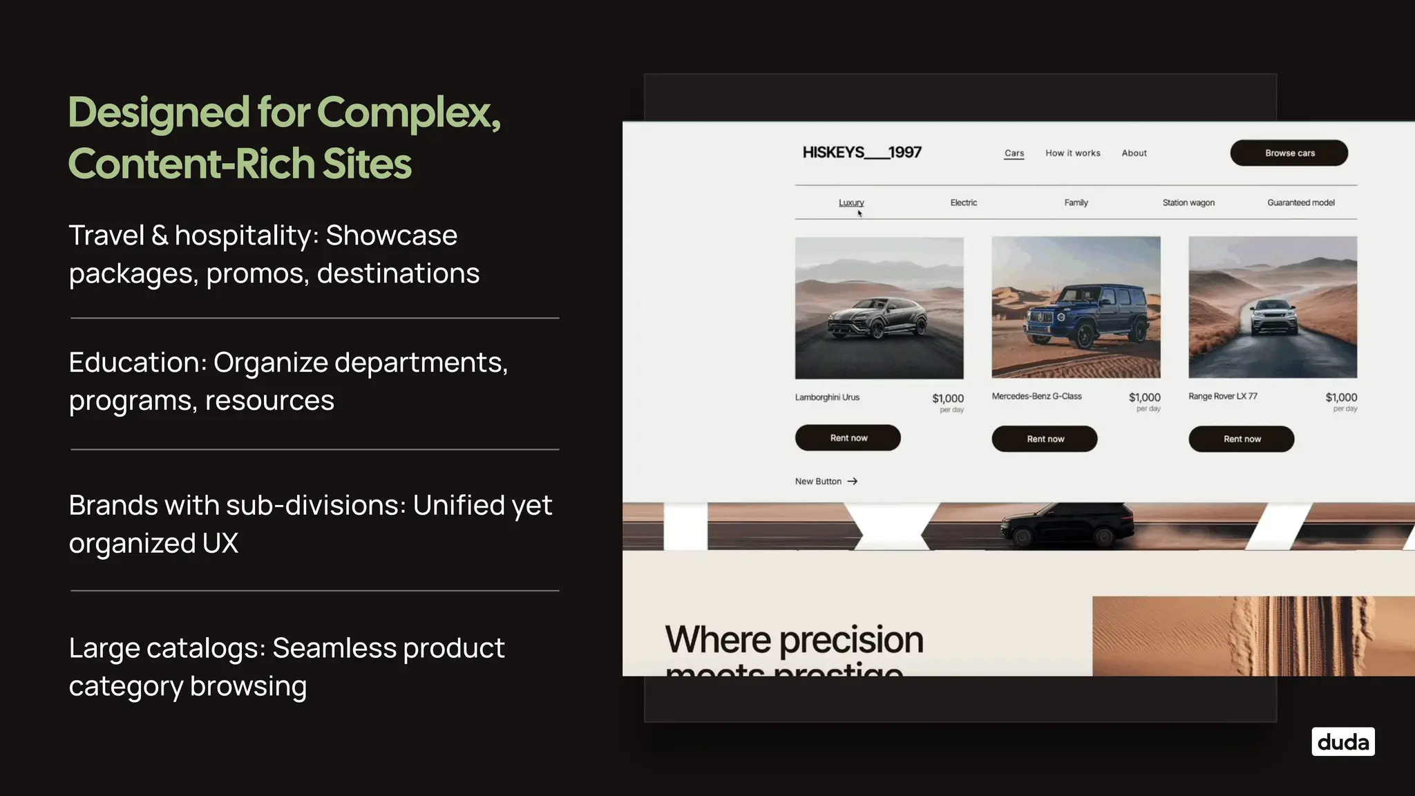 Travel & hospitality: Showcase
packages, promos, destinations
Designed forComplex,
Content-Rich Sites
Education: Organize departments,
programs, resources
Brands with sub-divisions: Uniﬁed yet
organized UX
Large catalogs: Seamless product
category browsing
 