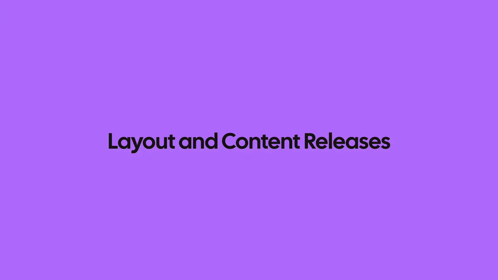 Layout andContent Releases
 