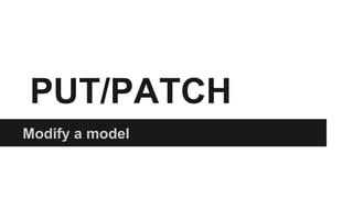 PUT/PATCH 
Modify a model 
 