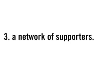 3. a network of supporters.
 