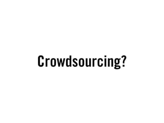 Crowdsourcing?
 
