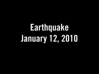Earthquake
January 12, 2010
 