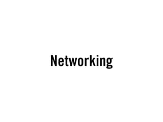 Networking
 