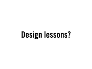 Design lessons?
 