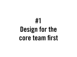 #1
Design for the
core team rst
 