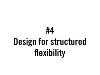 #4
Design for structured
       exibility
 