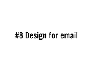 #8 Design for email
 
