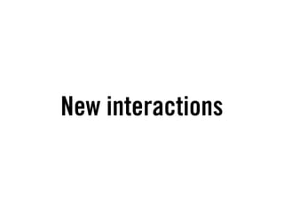 New interactions
 