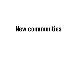 New communities
 