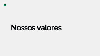 Nossos valores
 