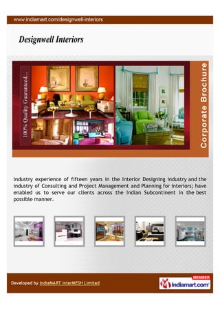 Industry experience of fifteen years in the Interior Designing industry and the
industry of Consulting and Project Management and Planning for interiors; have
enabled us to serve our clients across the Indian Subcontinent in the best
possible manner.
 