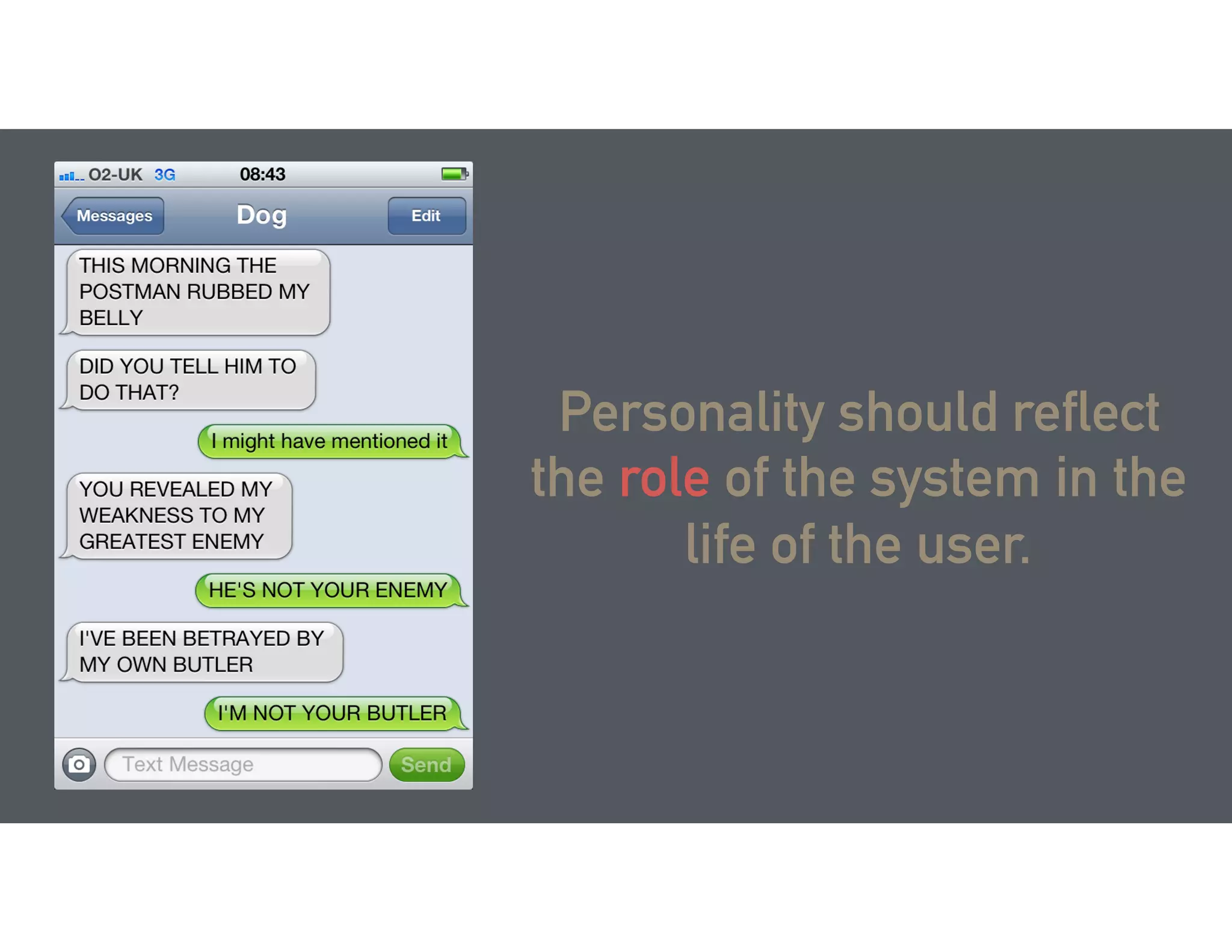 Personality should reflect
the role of the system in the
life of the user.
 