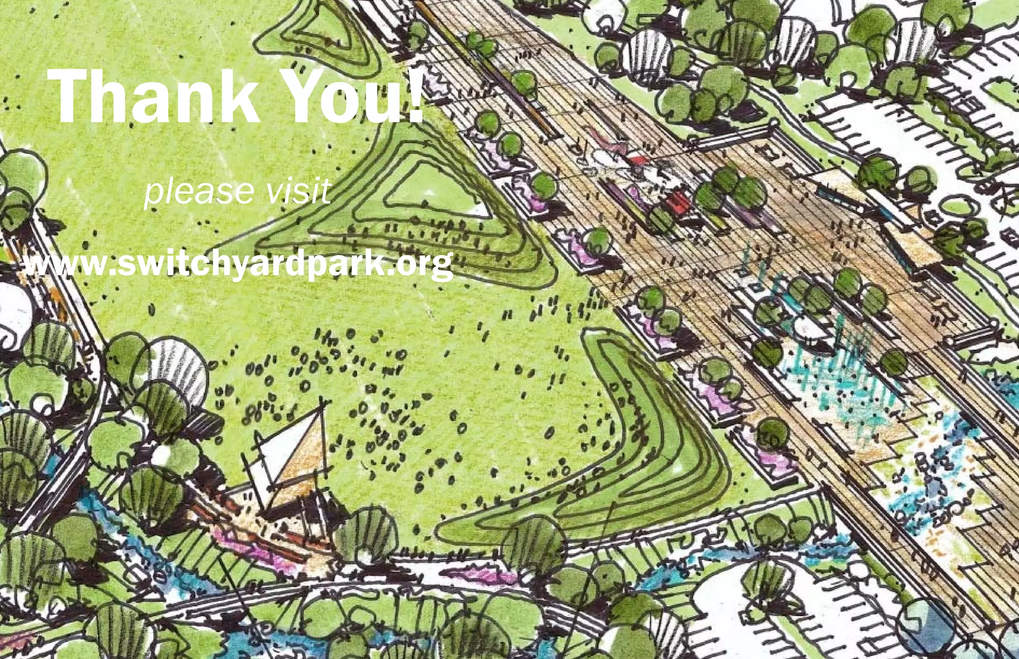 Thank You!
      please visit
www.switchyardpark.org
 