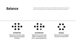 There are two schools of balance: symmetry and asymmetry. While most designers, artists, and creative
folks much prefer asymmetry for its eye-catching nature, symmetry does have its place. Sometimes.
 