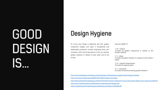 To ensure your design is deliberate and each graphic
component (images and type) is thoughtfully and
deliberately positioned, consider employing these four
reminders, which will aid awareness of how you position
graphic elements in relation to each other and to the
format.
Have You MENT It?
1. M = midline
Consider all graphic components in relation to the
format’s midline.
2. E = edges
Consider all graphic elements in response to the format’s
edges.
3. N = negative shapes/space
Consider all negative space.
4. T = transitions
Consider all transitions among graphic elements.
http://www.howdesign.com/design-business/design-thinking/design-hygiene-handy-design-checklist/
https://oss.adm.ntu.edu.sg/wanm0007/2015/09/21/design-principles/
http://thevisualcommunicationguy.com/2014/10/23/the-50-most-important-rules-of-document-design-color-crayon-tip-method/
http://www.canistercreative.com/blog/what-separates-good-design-bad
https://uxplanet.org/10-small-design-mistakes-we-still-make-1cd5f60bc708
 