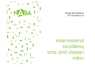 Design	
  Week	
  Webinar	
  	
  
  27th	
  April	
  2011	
  h	
  17	
  
 