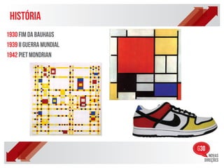 HISTÓRIA
1930 FIM DA BAUHAUS
1939 II GUERRA MUNDIAL
1942 PIET MONDRIAN
 