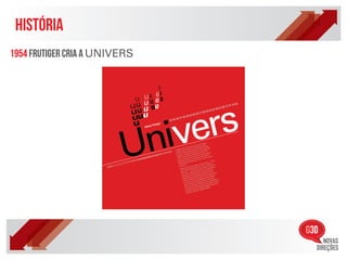 HISTÓRIA
1954 Frutiger cria a UNIVERS
 