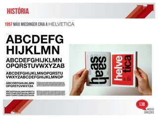 HISTÓRIA
1957 MAX MIEDINGER CRIA A HELVETICA
 