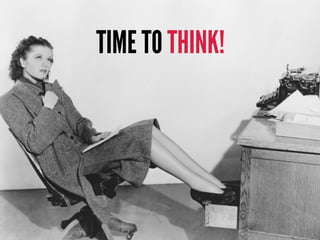 TIME TO THINK!
 