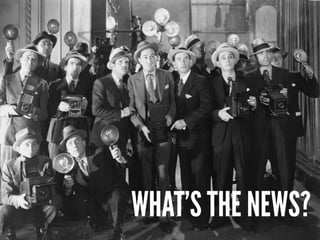 WHAT’S THE NEWS?
 