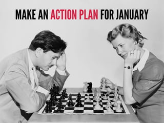 MAKE AN ACTION PLAN FOR JANUARY
 