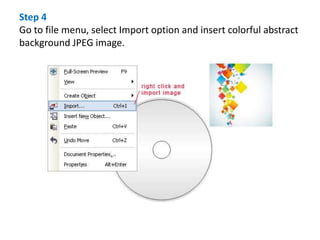 Step 4
Go to file menu, select Import option and insert colorful abstract
background JPEG image.
 