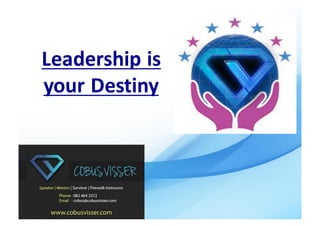 Leadership	is	
your	Destiny
 