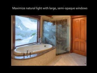 Maximize natural light with large, semi-opaque windows
 