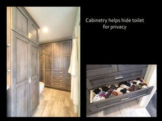 Cabinetry helps hide toilet
for privacy
 