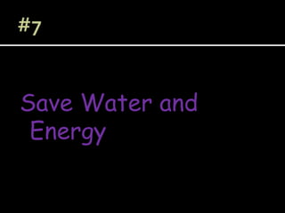 Save Water and
Energy
 