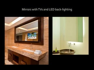 Mirrors withTVs and LED back-lighting
 