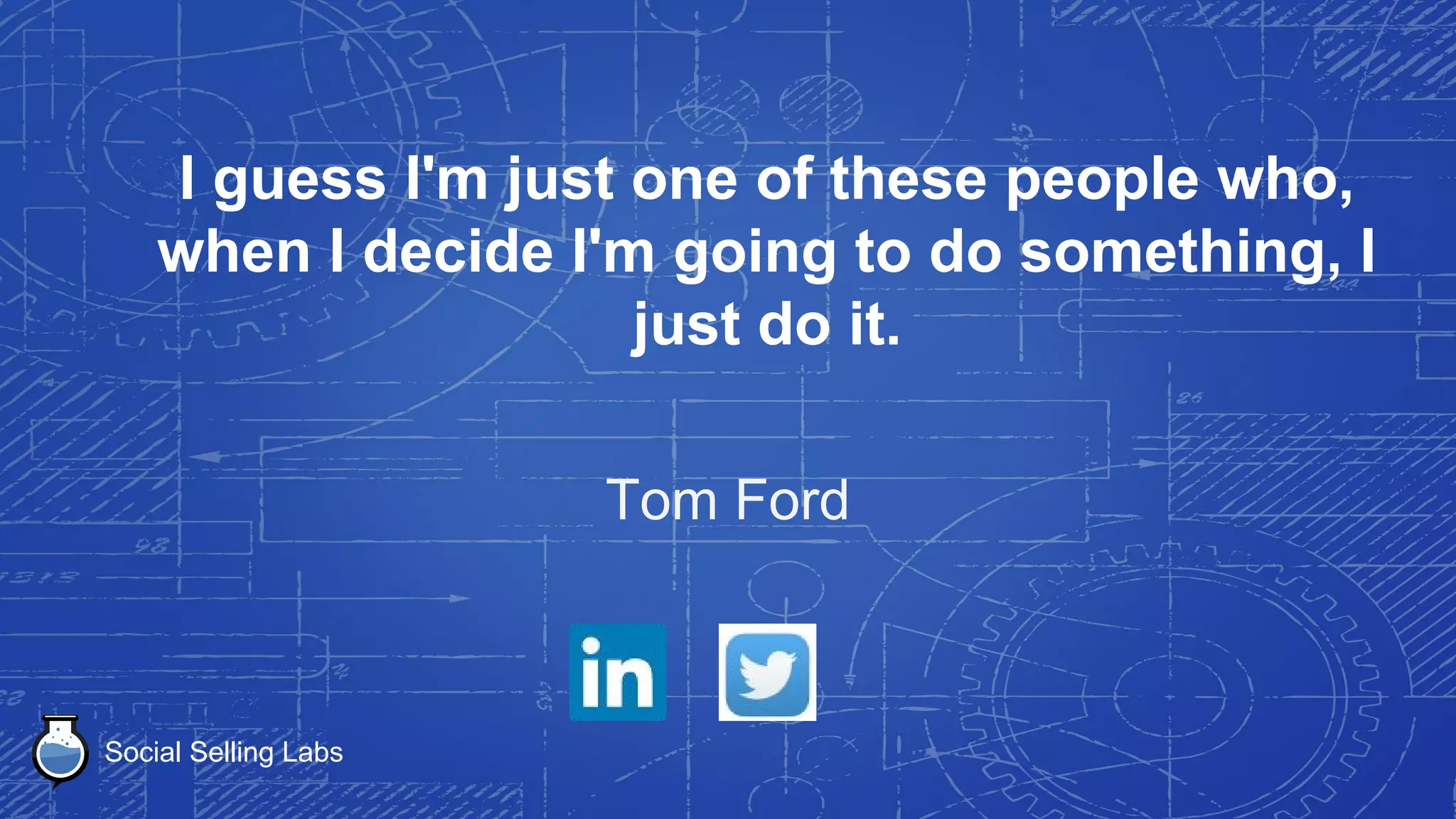 Social Selling Labs
You don't get to choose how you're going
to die, or when. You can only decide how
you're going to live. Now.
Joan Baez
 