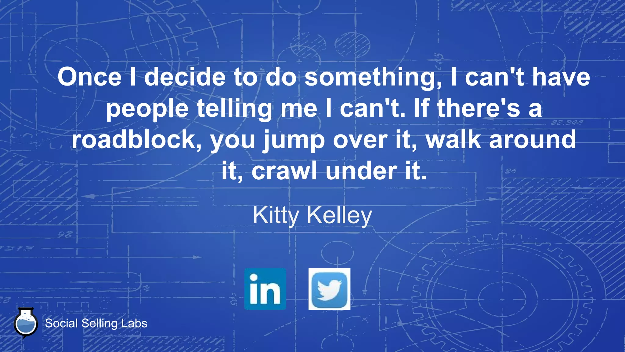 Social Selling Labs
In life, the first thing you must do is decide
what you really want. Weigh the costs and
the results. Are the results worthy of the
costs? Then make up your mind completely
and go after your goal with all your might.
Alfred A. Montapert
 