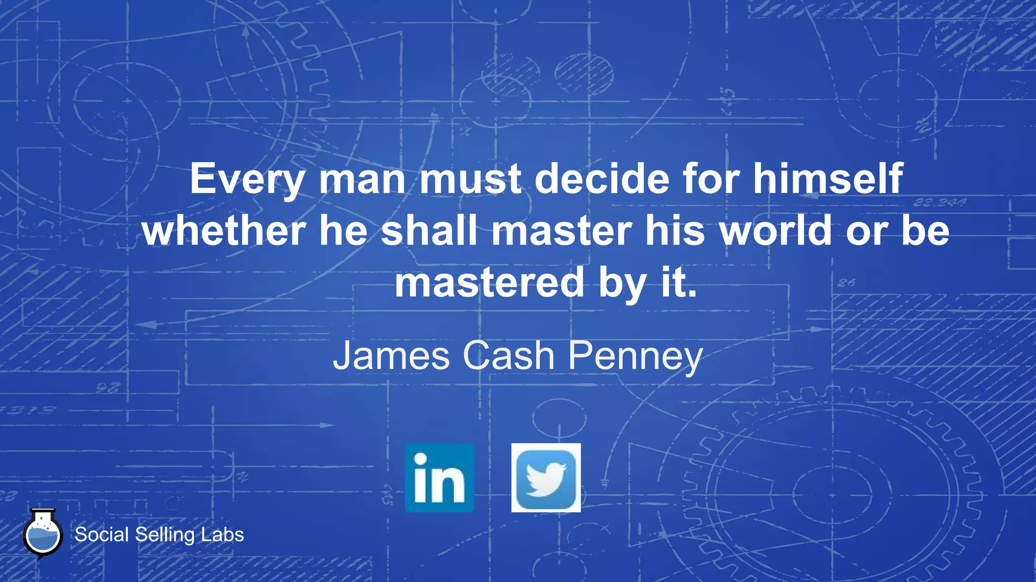 Social Selling Labs
You decide the things that ultimately you
do. You have choices in this world, and
that's how I live.
Leah LaBelle
 