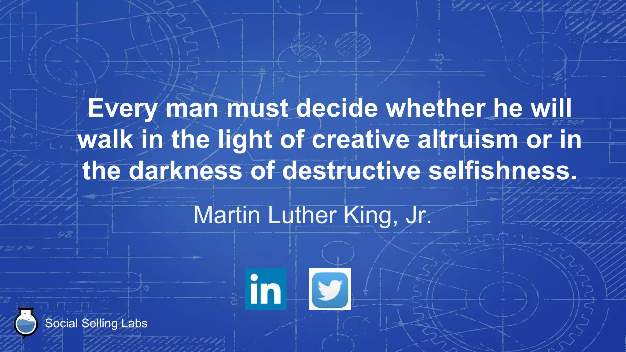 Social Selling Labs
You may not control all the events that
happen to you, but you can decide not to
be reduced by them.
Maya Angelou
 