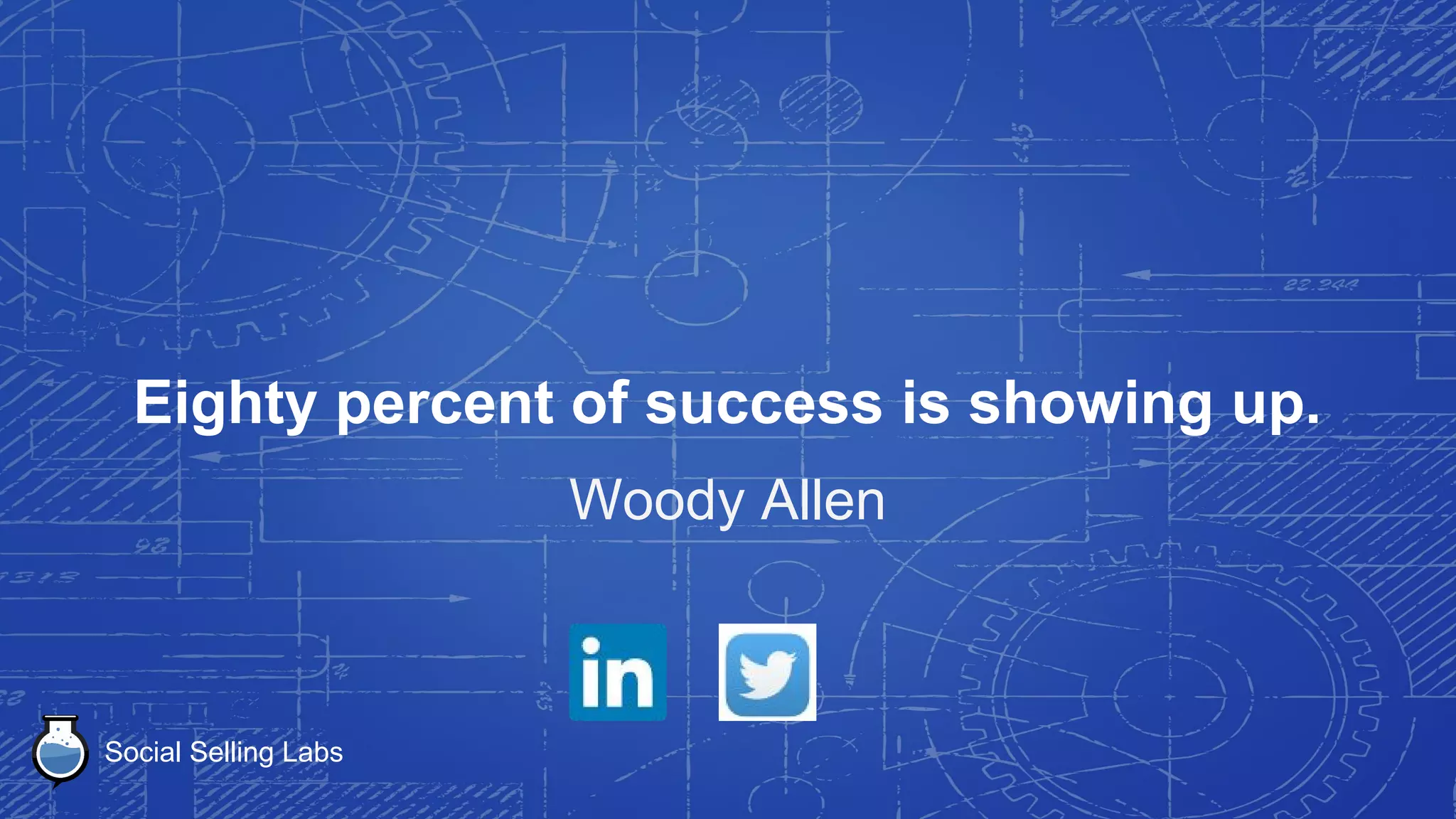 Social Selling Labs
What's money? A man is a success if he
gets up in the morning and goes to bed at
night and in between does what he wants
to do.
Bob Dylan
 