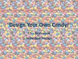 Design YourOwn Candy! C3 – Evaluation Individual Project 