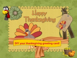 DIY your thanksgiving greeting card!
 