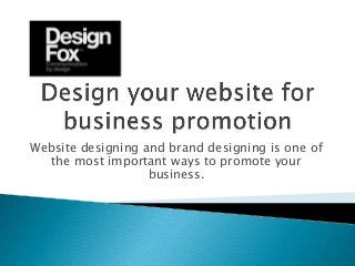 Website designing and brand designing is one of
the most important ways to promote your
business.
 