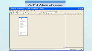  Add PXX-L* device to the project.
 