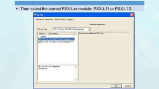 Then select the correct PXX-Lxx module: PXX-L11 or PXX-L12.
 