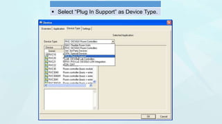  Select “Plug In Support” as Device Type.
 