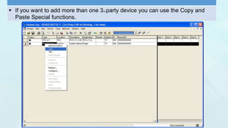  If you want to add more than one 3rd party device you can use the Copy and
Paste Special functions.
 